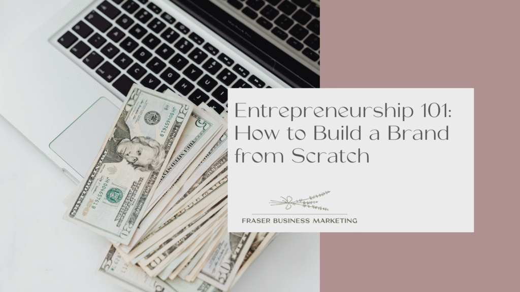 Entrepreneurship 101: How to Build a Brand from Scratch