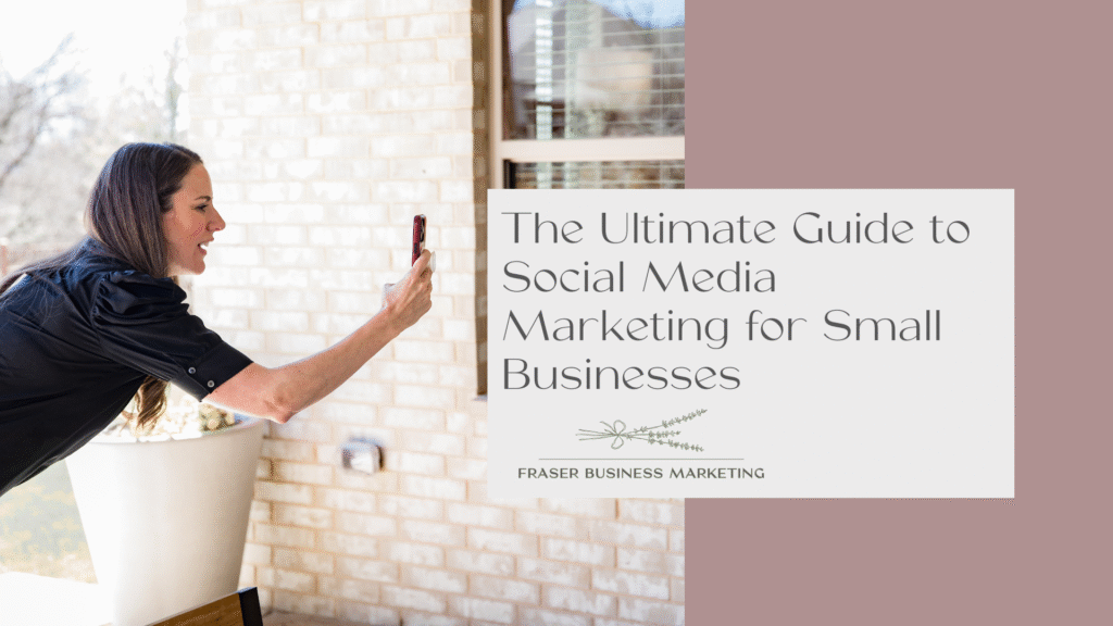 The Ultimate Guide to Social Media Marketing for Small Businesses